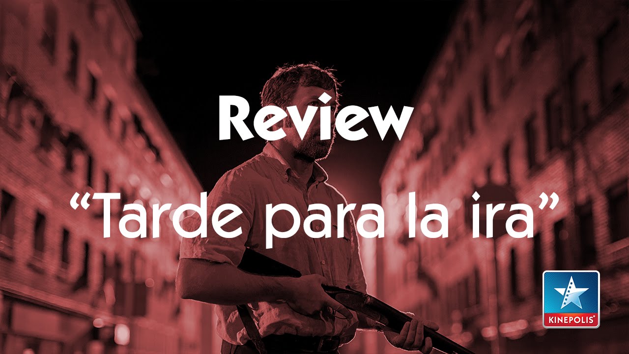 Tarde para la Ira - Review