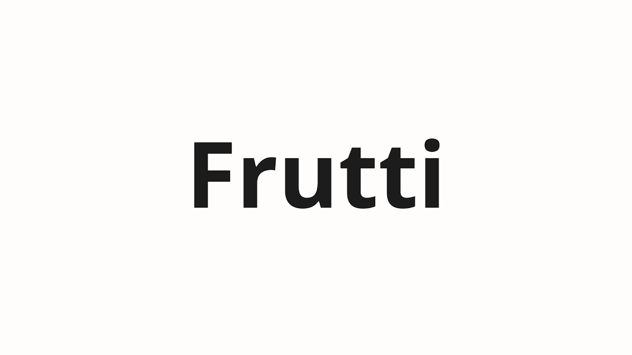 How to pronounce Frutti YouTube