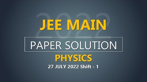 JEE Main-2022 Second Attempt Physics Video Solution |  27th July, Shift - 1 Paper Solution