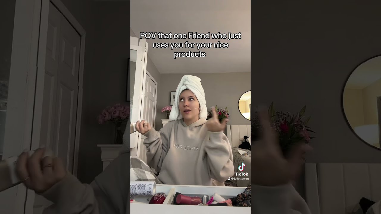 POV That One Friend Who Just Uses You For Your Nice Products