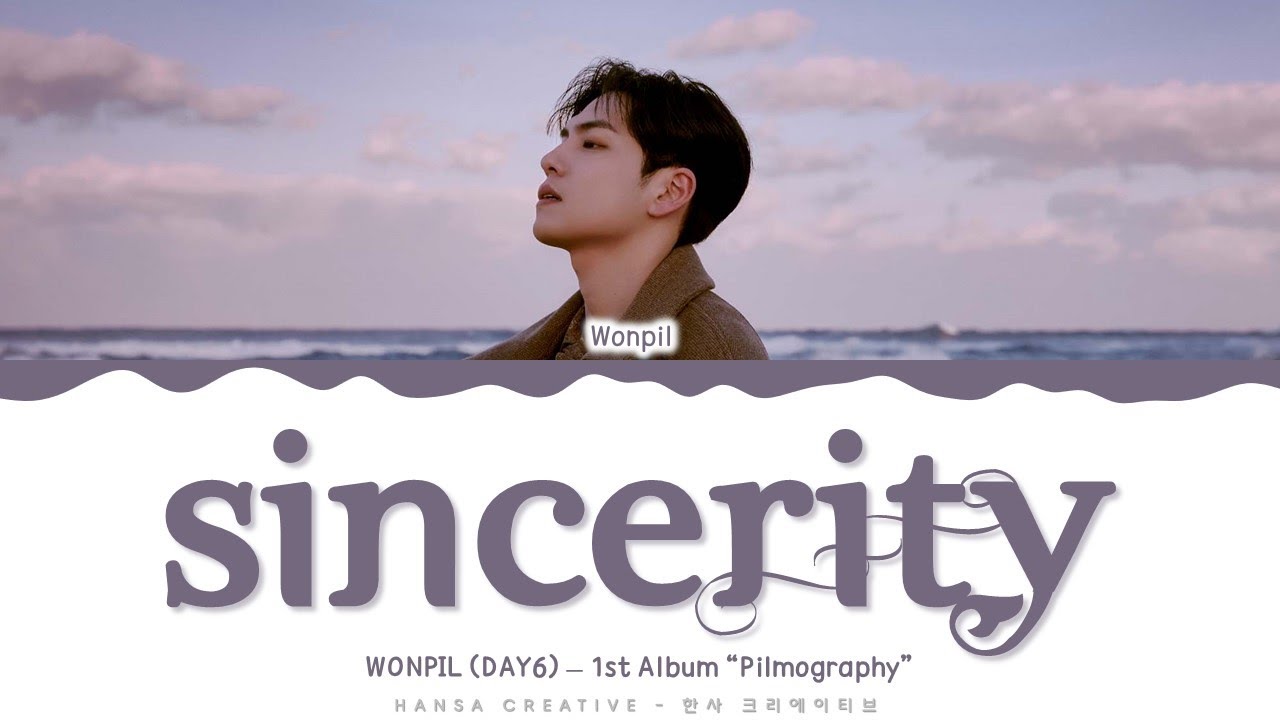 Watch WONPIL (DAY6) - 'Sincerity' Lyrics Color Coded (Han/Rom/Eng) | @HansaGame on YouTube Watch WONPIL (DAY6) - 'Sincerity' Lyrics Color Coded (Han/Rom/Eng) | @HansaGame on YouTube
