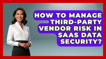 How To Manage Third-Party Vendor Risk In SaaS Data Security? - The SaaS Pros Breakdown