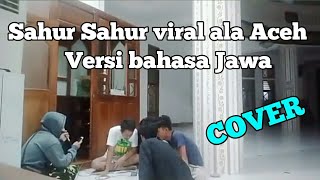 Download Lagu VIRAL!!! MEMBANGUNKAN SAHUR ala PEMUDA ACEH versi JAWA (cover \u0026 lirik) MP3