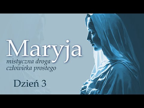 Maryja - mistyczna droga człowieka prostego: dzień 3