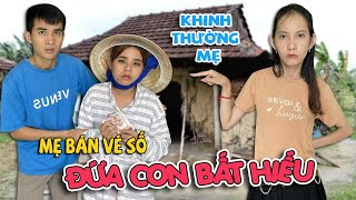 Đứa Con Bất Hiếu - Khinh thường mẹ già bán vé số đua đòi theo bạn bè... Và Cái Kết (Linh Nhi Family)