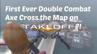 First Ever Double Combat Axe Cross the Map on Takeoff!? Profile