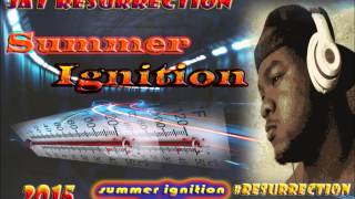 Jay Resurrection - Summer Ignition [Summer Ignition Essay] | June 2015