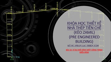 KHÓA HỌC NHÀ THÉP TIỀN CHẾ  (KÈO ZAMIL) BUỔI SỐ 10:  MÔ HÌNH CÔNG TRÌNH NHÀ THÉP ĐIỂN HÌNH