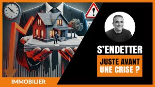 FAUT-IL EMPRUNTER (IMMO) JUSTE AVANT UNE CRISE FINANCIÈRE ?