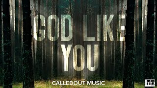 CalledOut Music - God Like You [Official Lyric Video] chords