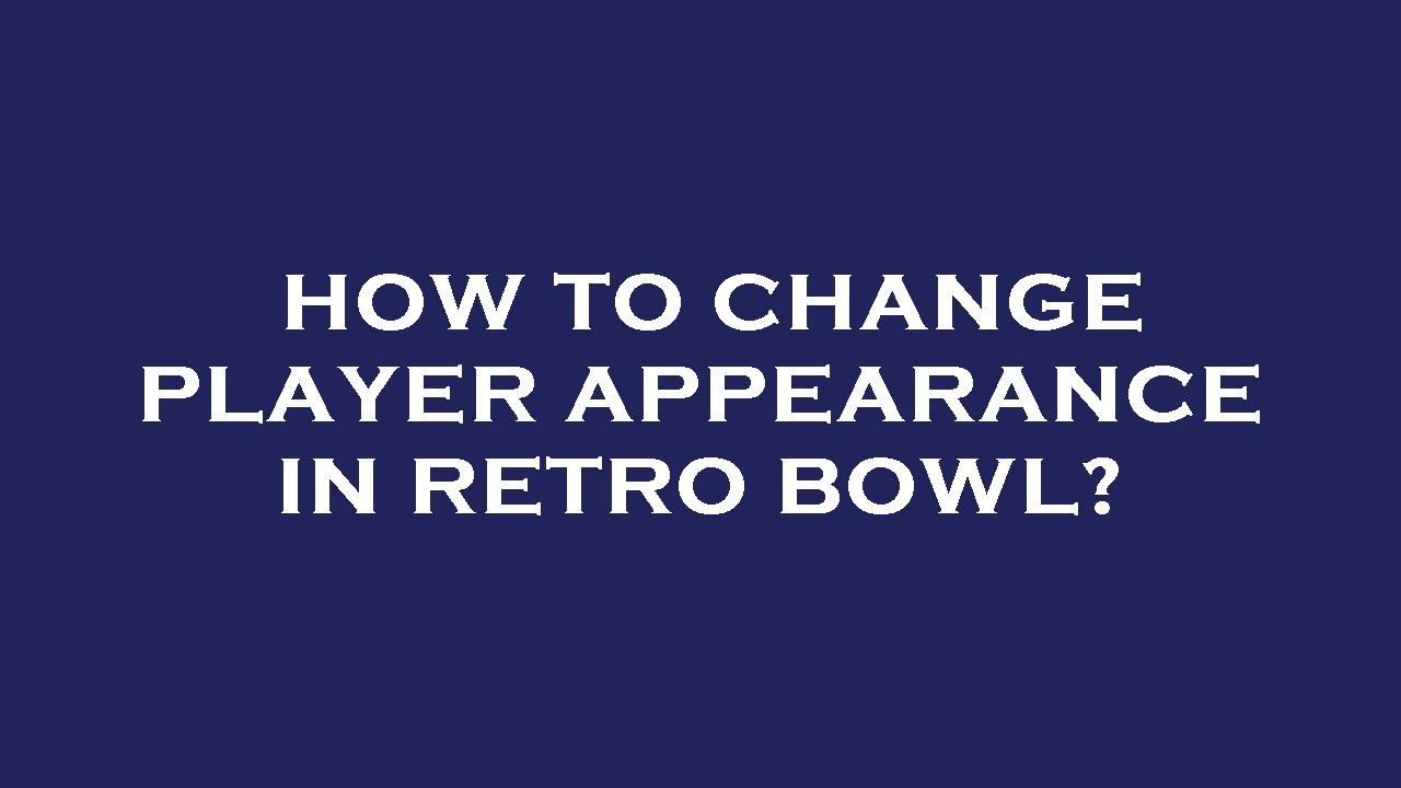 Changing Player Watch How to change player appearance in retro bowl? - YouTube