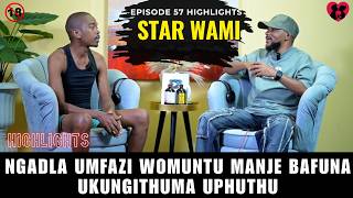 NGADLA UMFAZI WOMUNTU MANJE BAFUNA UKUNGITHUMA UPHUTHU - EP 57 HIGHLIGHTS