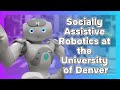 The Socially Assistive Robotics Research at The University of Denver