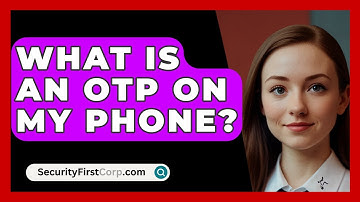 What Is An OTP On My Phone? - SecurityFirstCorp.com
