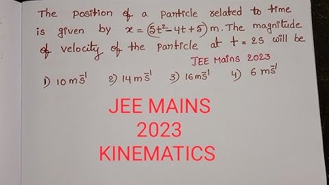 The position of a particle related to time is given by x=(5t^2-4t+5)m.The magnitude of velocity of