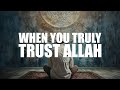 When you truly trusts allah this happens in your life