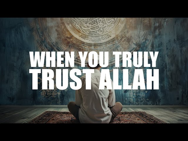 WHEN YOU TRULY TRUSTS ALLAH, THIS HAPPENS IN YOUR LIFE class=