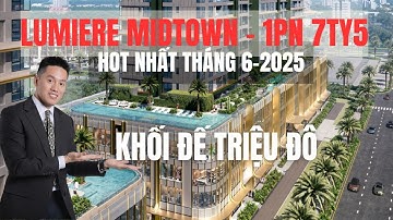 QUỸ CĂN ĐẶC BIỆT–SIÊU PHẨM CÓ 1-0-2 ITại LUMIÈRE Midtown & MASTERI Grand View I Penthouse I Duplex