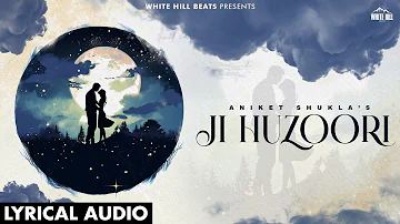 Ji Huzoori (Full Audio) Aniket Shukla | Latest Hindi Song | Love Song | Hindi Songs Latest This Week