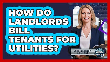 How Do Landlords Bill Tenants for Utilities?