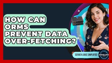 How Can ORMs Prevent Data Over-fetching? - Server Logic Simplified