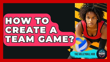 How To Create A Team Game? - The Volleyball Hub