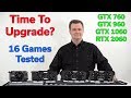 Time for a GPU Upgrade? - GTX 760 vs 960 vs 1060 vs RTX 2060 - 16 Games Tested