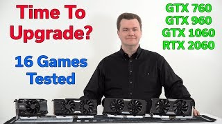 Time for a GPU Upgrade? GTX 760 960 vs 1060 RTX - 16 Games Tested - YouTube