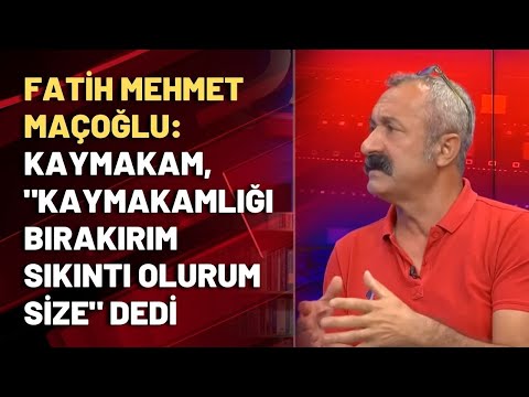 Fatih Mehmet Maçoğlu: Kaymakam, \