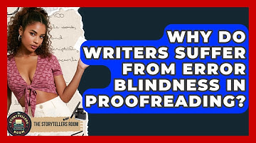 Why Do Writers Suffer From Error Blindness In Proofreading? - The Storytellers Room