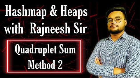 Quadruple sum Method 2 | Hashmaps and Heaps