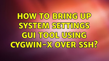 Ubuntu: How to bring up System settings GUI tool using Cygwin-X over SSH?