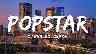 DJ Khaled ft. Drake - POPSTAR (Lyrics)