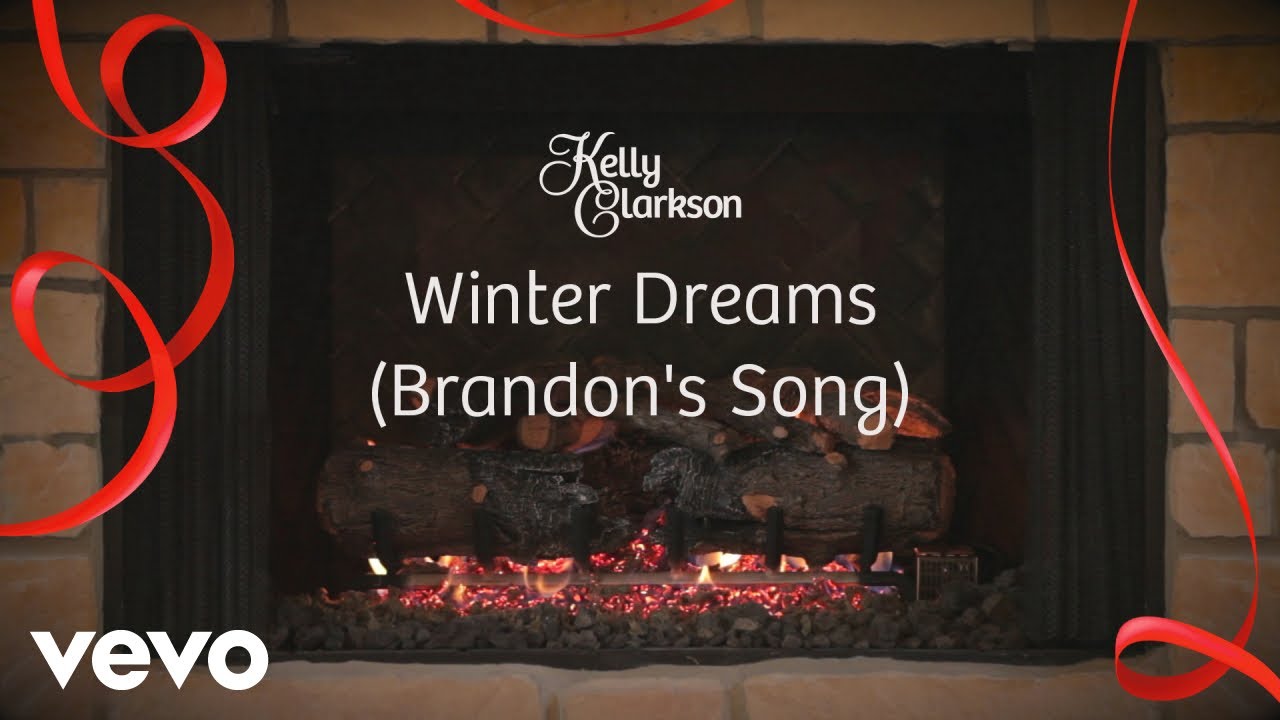 Kelly Clarkson - Winter Dreams (Brandon's Song) (Wrapped In Red - Fireplace Version) Kelly Clarkson - Winter Dreams (Brandon's Song) (Wrapped In Red - Fireplace Version)