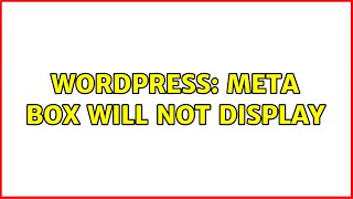 Wordpress: Meta Box will not display (2 Solutions!!)