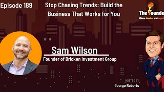 Stop Chasing Trends: Build the Business That Works for You - Sam Wilson, (Eps - 189)