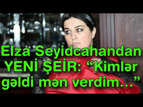 Elza Seyidcahandan YENİ ŞEİR: “Kimlər gəldi mən verdim…”