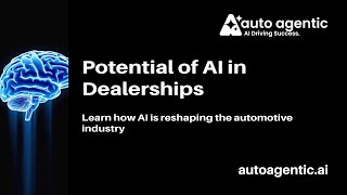 Unleashing the Potential of Agentic AI in Automotive Dealerships