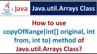 How to use copyOfRange(int[] original, int from, int to) method of Java.util.Arrays Class?