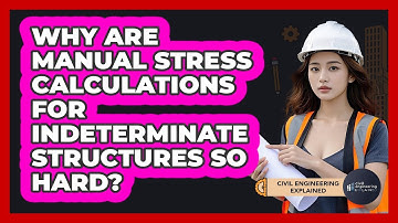 Why Are Manual Stress Calculations For Indeterminate Structures So Hard?