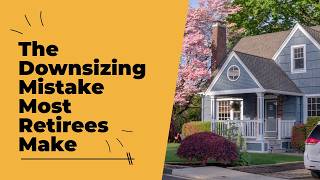 The Downsizing Mistake Most Retirees Don't See Coming - Here is the Research data
