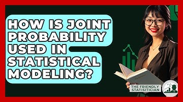 How Is Joint Probability Used In Statistical Modeling? - The Friendly Statistician