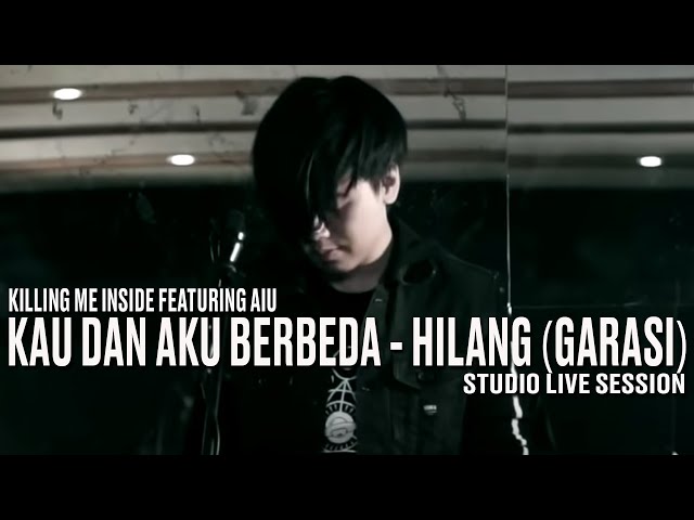 Killing Me Inside Ft. AIU - Kau Dan Aku Berbeda & Hilang (Studio Live Session) class=