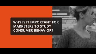 What Is Consumer Behavior and Why is it important?
