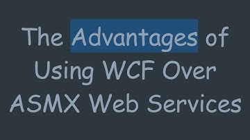 The Advantages of Using WCF Over ASMX Web Services