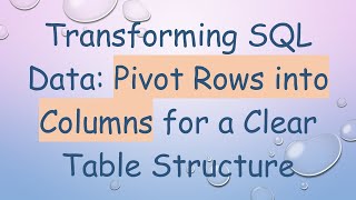 Transforming SQL Data: Pivot Rows into Columns for a Clear Table Structure