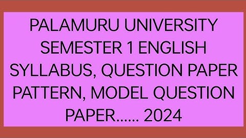 PALAMURU UNIVERSITY SEMESTER 1 ENGLISH.      SYLLABUS, QUESTION PAPER PATTERN, MODEL QUESTION PAPER