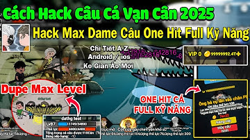 Cách Hack Max Dame Câu One Hit Full Kỹ Năng Trong Câu Cá Vạn Cân 2025 ! Chi Tiết Cho Android và ios