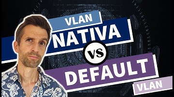 VLAN Nativa vs Default VLAN  y mucho más!
