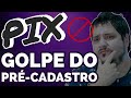 O golpe do PIX | Cuidado com o pré-cadastro